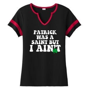 Patrick Was A Saint But I Aint Funny St Patricks Day Ladies Halftime Notch Neck Tee