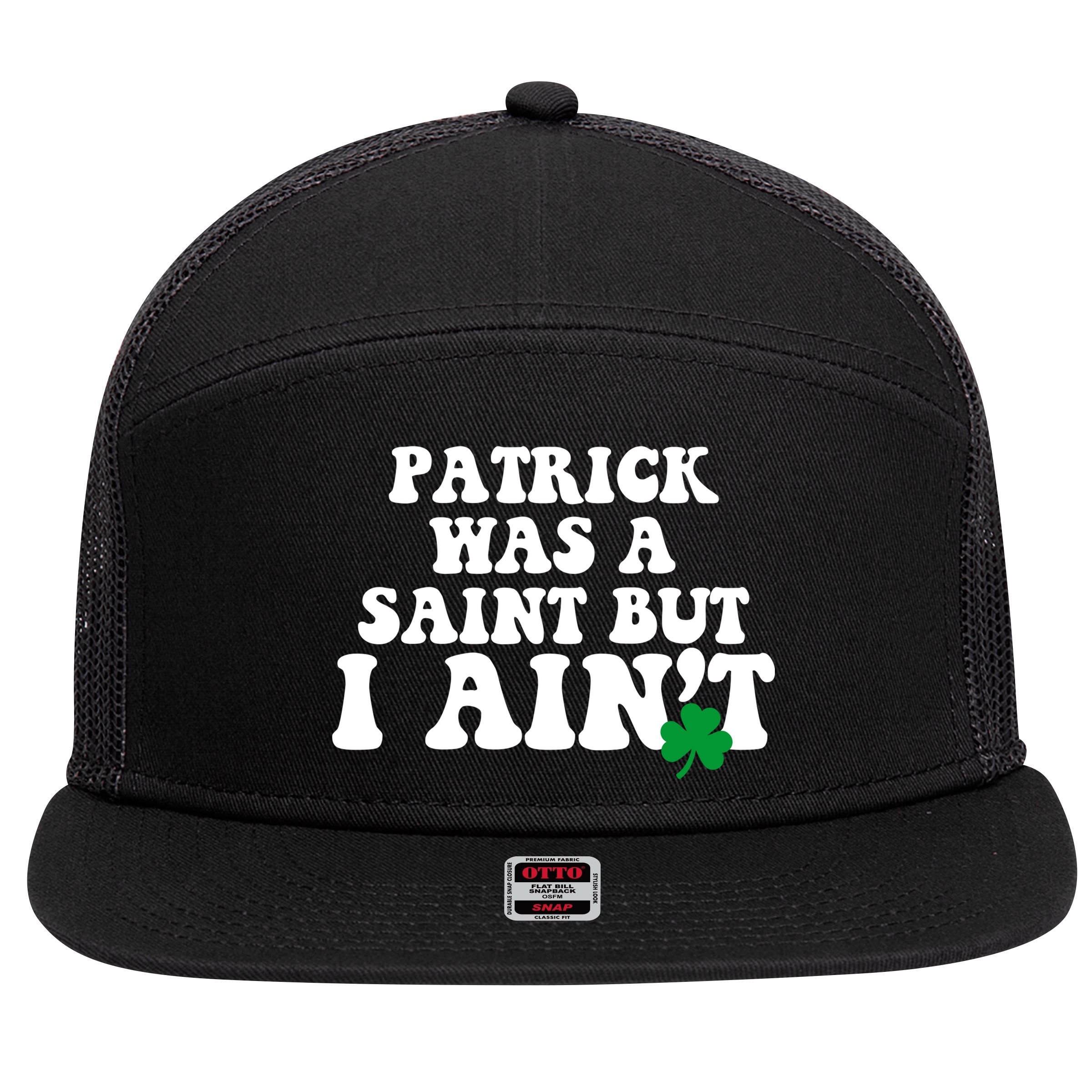 Patrick Was A Saint But I Aint Funny St Patricks Day 7 Panel Mesh Trucker Snapback Hat