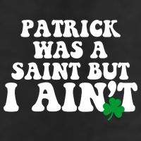 Patrick Was A Saint But I Aint Funny St Patricks Day 7 Panel Mesh Trucker Snapback Hat