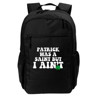 Patrick Was A Saint But I Aint Funny St Patricks Day Backpack