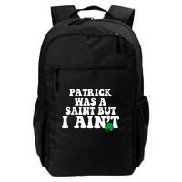 Patrick Was A Saint But I Aint Funny St Patricks Day Backpack