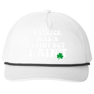 Patrick Was A Saint But I Aint Funny St Patricks Day Snapback Five-Panel Rope Hat