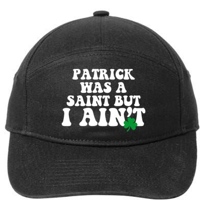 Patrick Was A Saint But I Aint Funny St Patricks Day 7-Panel Snapback Hat