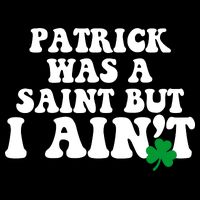 Patrick Was A Saint But I Aint Funny St Patricks Day Drawstring Bag