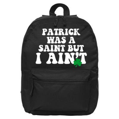 Patrick Was A Saint But I Aint Funny St Patricks Day 16 in Basic Backpack