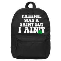 Patrick Was A Saint But I Aint Funny St Patricks Day 16 in Basic Backpack