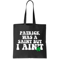 Patrick Was A Saint But I Aint Funny St Patricks Day Bag