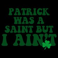 Patrick Was A Saint But I Aint Funny St Patricks Day 16oz Travel Tumbler