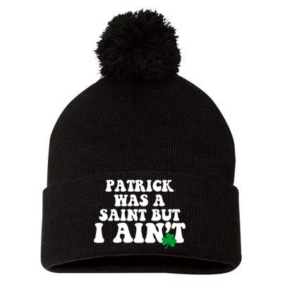 Patrick Was A Saint But I Aint Funny St Patricks Day Pom Pom 12in Knit Beanie