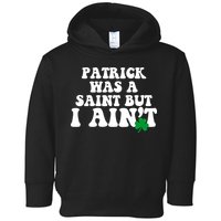 Patrick Was A Saint But I Aint Funny St Patricks Day Toddler Hoodie