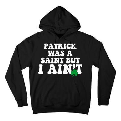 Patrick Was A Saint But I Aint Funny St Patricks Day Tall Hoodie