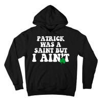 Patrick Was A Saint But I Aint Funny St Patricks Day Tall Hoodie