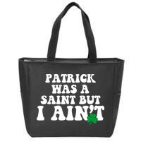 Patrick Was A Saint But I Aint Funny St Patricks Day Zip Tote Bag