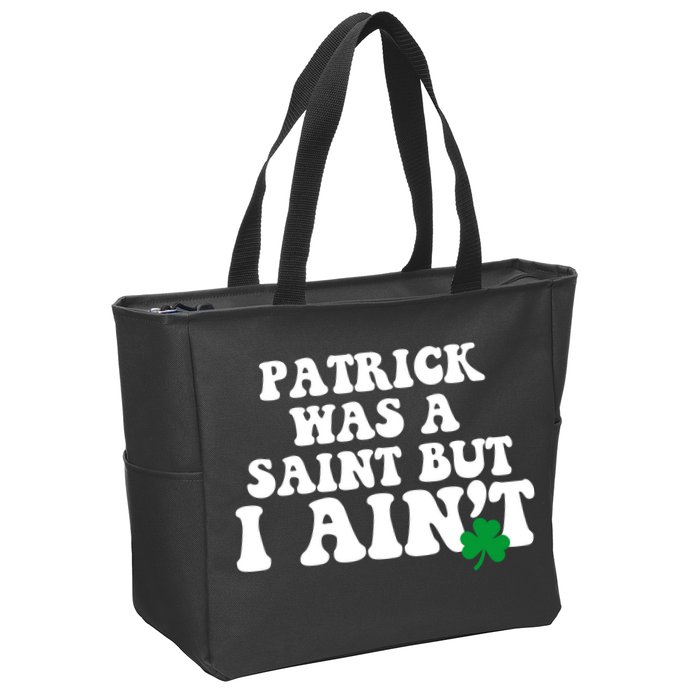 Patrick Was A Saint But I Aint Funny St Patricks Day Zip Tote Bag