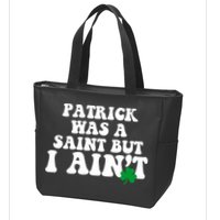 Patrick Was A Saint But I Aint Funny St Patricks Day Zip Tote Bag