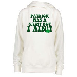 Patrick Was A Saint But I Aint Funny St Patricks Day Womens Funnel Neck Pullover Hood