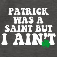 Patrick Was A Saint But I Aint Funny St Patricks Day Vector Backpack