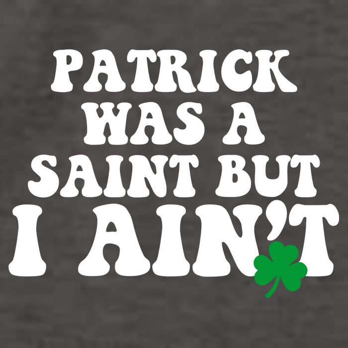 Patrick Was A Saint But I Aint Funny St Patricks Day Vector Backpack
