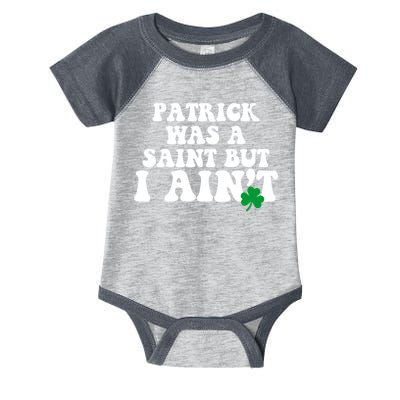 Patrick Was A Saint But I Aint Funny St Patricks Day Infant Baby Jersey Bodysuit