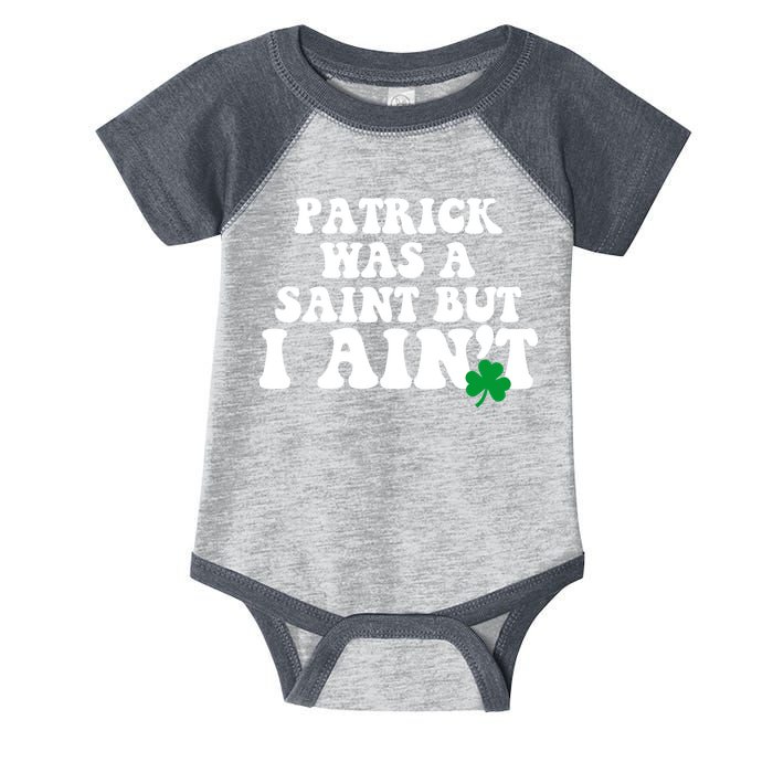 Patrick Was A Saint But I Aint Funny St Patricks Day Infant Baby Jersey Bodysuit