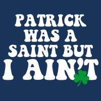 Patrick Was A Saint But I Aint Funny St Patricks Day Infant Baby Jersey Bodysuit