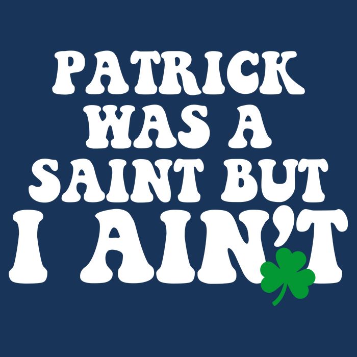 Patrick Was A Saint But I Aint Funny St Patricks Day Infant Baby Jersey Bodysuit