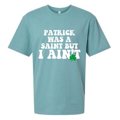 Patrick Was A Saint But I Aint Funny St Patricks Day Sueded Cloud Jersey T-Shirt
