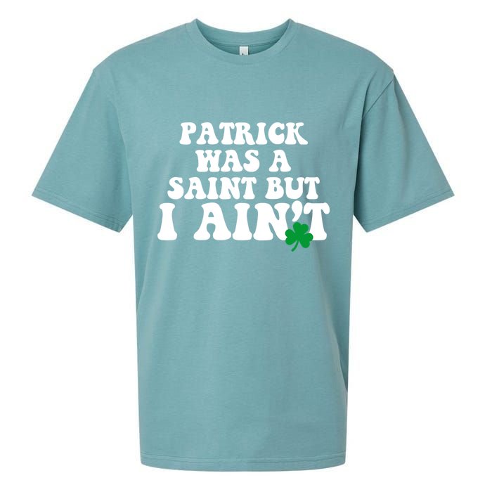 Patrick Was A Saint But I Aint Funny St Patricks Day Sueded Cloud Jersey T-Shirt