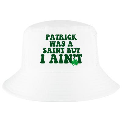 Patrick Was A Saint But I Aint Funny St Patricks Day Cool Comfort Performance Bucket Hat