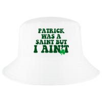 Patrick Was A Saint But I Aint Funny St Patricks Day Cool Comfort Performance Bucket Hat