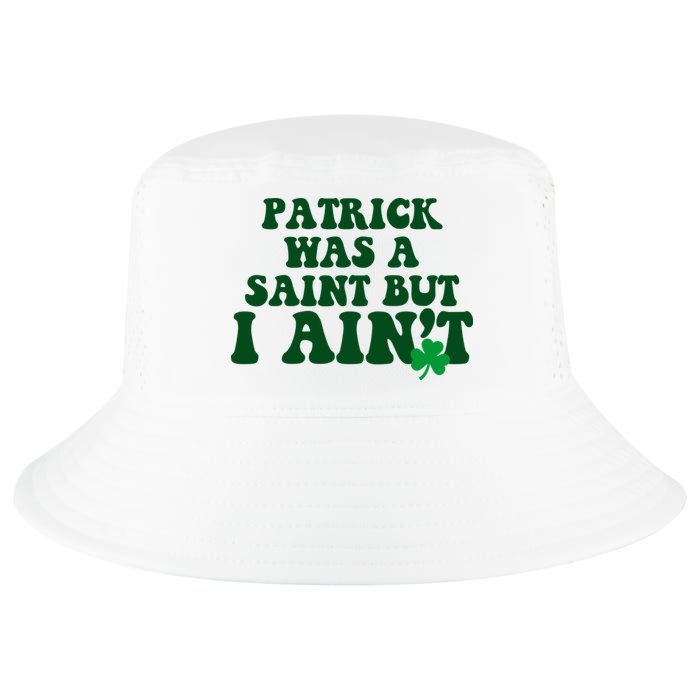 Patrick Was A Saint But I Aint Funny St Patricks Day Cool Comfort Performance Bucket Hat