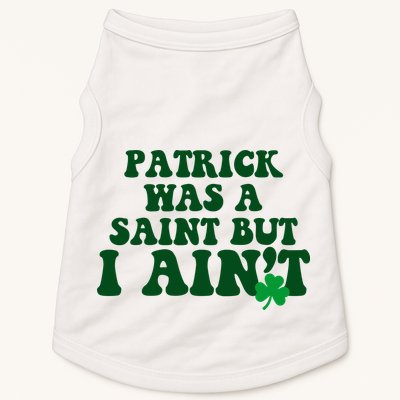 Patrick Was A Saint But I Aint Funny St Patricks Day Doggie Tank