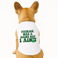 Patrick Was A Saint But I Aint Funny St Patricks Day Doggie Tank
