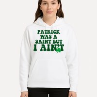 Patrick Was A Saint But I Aint Funny St Patricks Day Hoodie