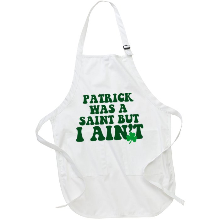 Patrick Was A Saint But I Aint Funny St Patricks Day Apron
