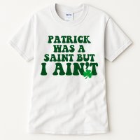 Patrick Was A Saint But I Aint Funny St Patricks Day Tall T-Shirt