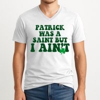 Patrick Was A Saint But I Aint Funny St Patricks Day V-Neck T-Shirt
