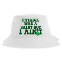 Patrick Was A Saint But I Aint Funny St Patricks Day Sustainable Bucket Hat