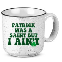 Patrick Was A Saint But I Aint Funny St Patricks Day 15oz Campfire Ceramic Mug