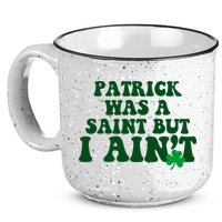 Patrick Was A Saint But I Aint Funny St Patricks Day 15oz Campfire Ceramic Mug
