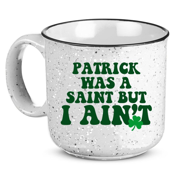 Patrick Was A Saint But I Aint Funny St Patricks Day 15oz Campfire Ceramic Mug