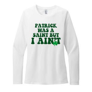 Patrick Was A Saint But I Aint Funny St Patricks Day Womens CVC Long Sleeve Shirt