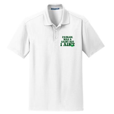 Patrick Was A Saint But I Aint Funny St Patricks Day Dry Zone Grid Polo