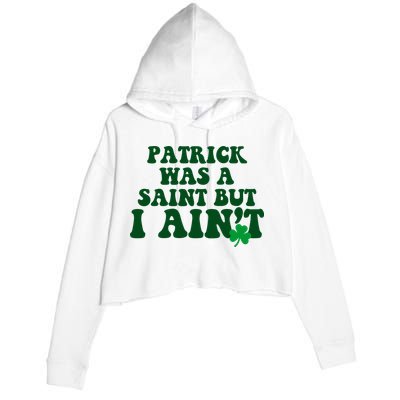 Patrick Was A Saint But I Aint Funny St Patricks Day Crop Fleece Hoodie