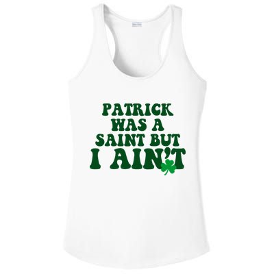 Patrick Was A Saint But I Aint Funny St Patricks Day Ladies PosiCharge Competitor Racerback Tank