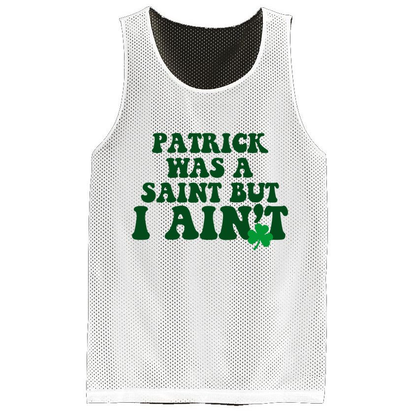 Patrick Was A Saint But I Aint Funny St Patricks Day Mesh Reversible Basketball Jersey Tank