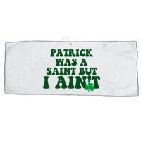 Patrick Was A Saint But I Aint Funny St Patricks Day Large Microfiber Waffle Golf Towel