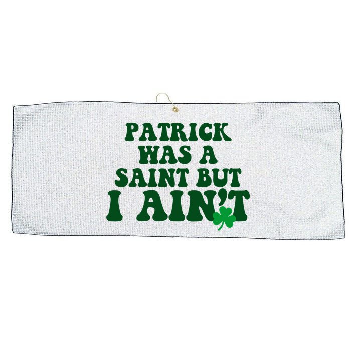 Patrick Was A Saint But I Aint Funny St Patricks Day Large Microfiber Waffle Golf Towel
