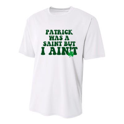 Patrick Was A Saint But I Aint Funny St Patricks Day Youth Performance Sprint T-Shirt