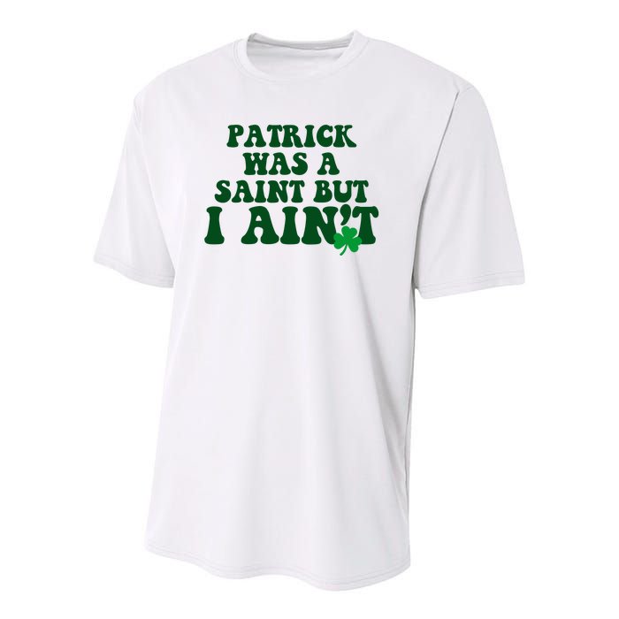 Patrick Was A Saint But I Aint Funny St Patricks Day Youth Performance Sprint T-Shirt